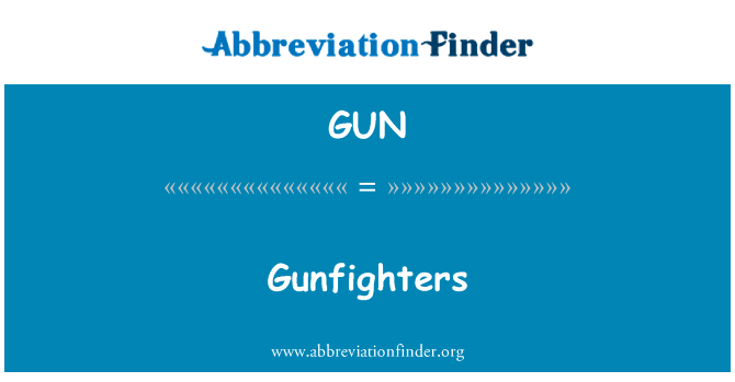 神枪手英文定义是Gunfighters,首字母缩写定义是GUN