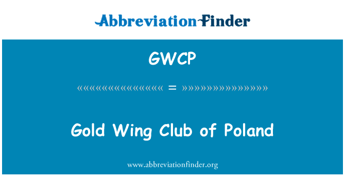 黄金右翼俱乐部的波兰英文定义是Gold Wing Club of Poland,首字母缩写定义是GWCP