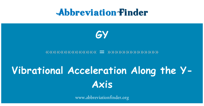 沿 y 轴的振动加速度英文定义是Vibrational Acceleration Along the Y-Axis,首字母缩写定义是GY
