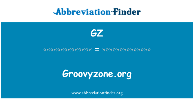 Groovyzone.org英文定义是Groovyzone.org,首字母缩写定义是GZ