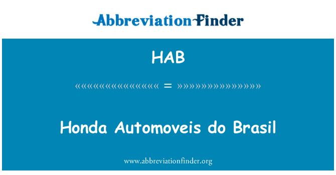本田 Automoveis 做巴西英文定义是Honda Automoveis do Brasil,首字母缩写定义是HAB