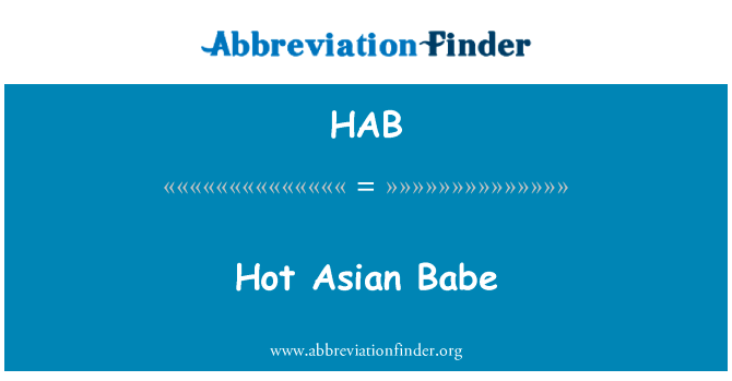 热亚洲宝贝英文定义是Hot Asian Babe,首字母缩写定义是HAB