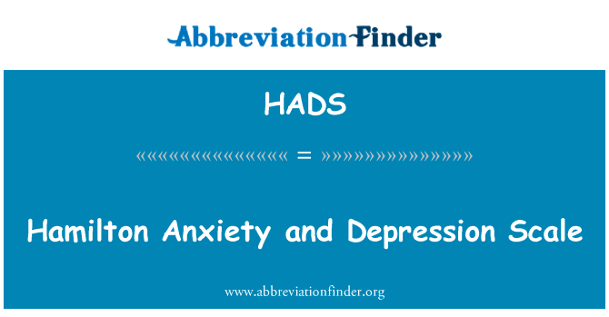 汉密尔顿焦虑和抑郁量表英文定义是Hamilton Anxiety and Depression Scale,首字母缩写定义是HADS