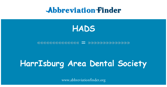 哈里斯堡地区牙科协会英文定义是HarrIsburg Area Dental Society,首字母缩写定义是HADS