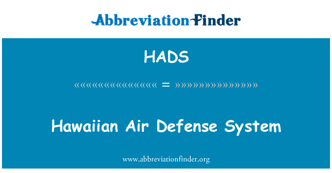 夏威夷防空系统英文定义是Hawaiian Air Defense System,首字母缩写定义是HADS
