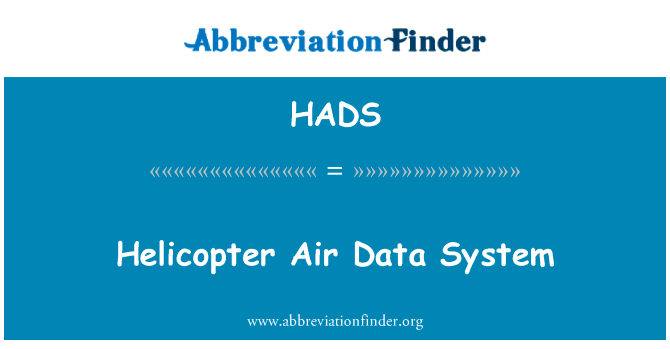 直升机大气数据系统英文定义是Helicopter Air Data System,首字母缩写定义是HADS