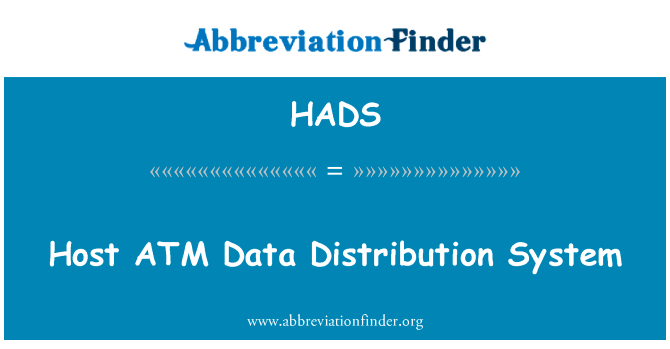 主机 ATM 数据分发系统英文定义是Host ATM Data Distribution System,首字母缩写定义是HADS