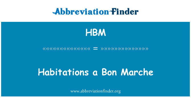 一邦马尔凯的住处英文定义是Habitations a Bon Marche,首字母缩写定义是HBM