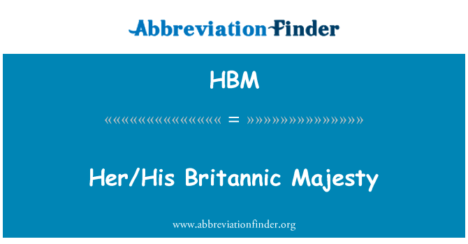 她他不列颠的陛下英文定义是HerHis Britannic Majesty,首字母缩写定义是HBM