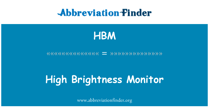 高亮度显示器英文定义是High Brightness Monitor,首字母缩写定义是HBM