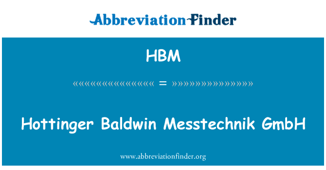 霍廷格鲍德温海德汉公司英文定义是Hottinger Baldwin Messtechnik GmbH,首字母缩写定义是HBM