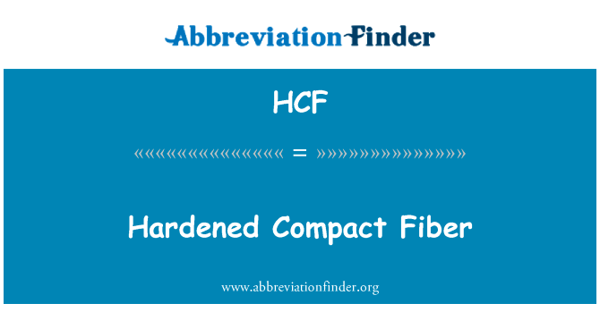 坚硬致密的纤维英文定义是Hardened Compact Fiber,首字母缩写定义是HCF