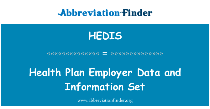健康计划的雇主数据和信息集英文定义是Health Plan Employer Data and Information Set,首字母缩写定义是HEDIS