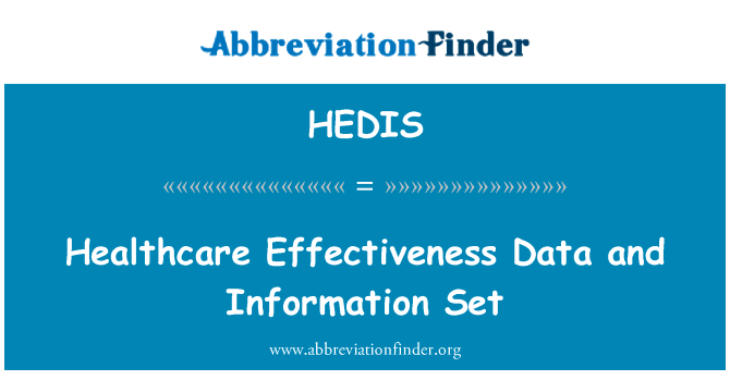 医疗保健效果数据和信息集英文定义是Healthcare Effectiveness Data and Information Set,首字母缩写定义是HEDIS