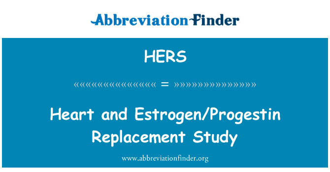 心和雌激素孕激素替代研究英文定义是Heart and EstrogenProgestin Replacement Study,首字母缩写定义是HERS