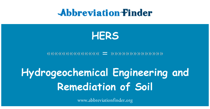 水文地球化学工程和土壤的修复英文定义是Hydrogeochemical Engineering and Remediation of Soil,首字母缩写定义是HERS