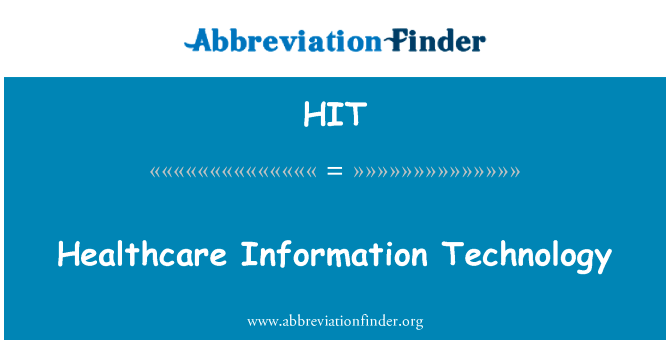 医疗保健信息技术英文定义是Healthcare Information Technology,首字母缩写定义是HIT