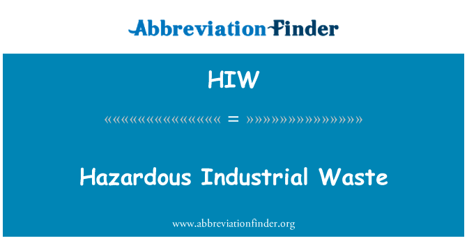 有害的工业废物英文定义是Hazardous Industrial Waste,首字母缩写定义是HIW