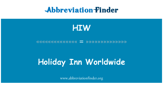 世界各地的假日酒店英文定义是Holiday Inn Worldwide,首字母缩写定义是HIW