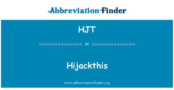 查找类似英文定义是Hijackthis,首字母缩写定义是HJT