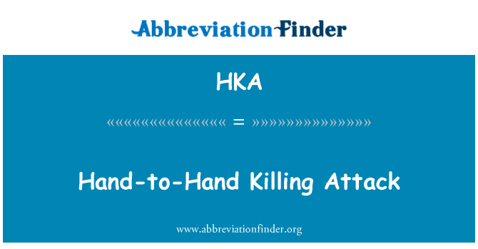 白刃战致命一击英文定义是Hand-to-Hand Killing Attack,首字母缩写定义是HKA