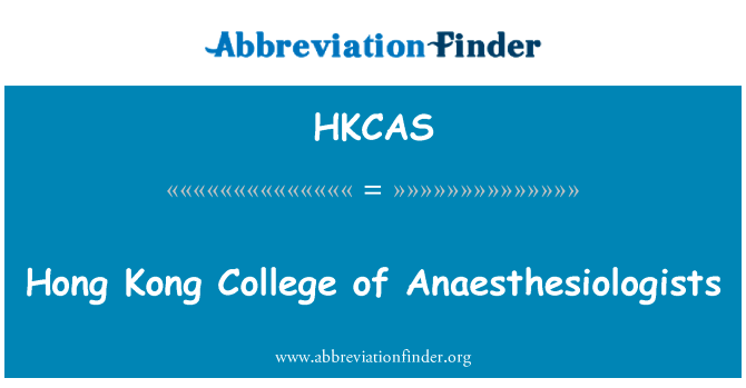 麻醉师 Hong 香港大学英文定义是Hong Kong College of Anaesthesiologists,首字母缩写定义是HKCAS