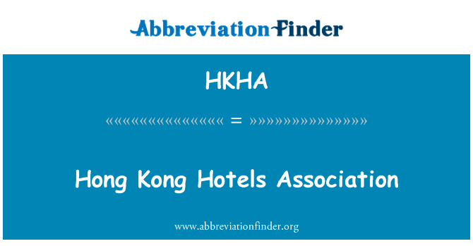 Hong 香港酒店协会英文定义是Hong Kong Hotels Association,首字母缩写定义是HKHA