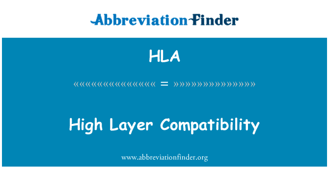 层高的兼容性英文定义是High Layer Compatibility,首字母缩写定义是HLA