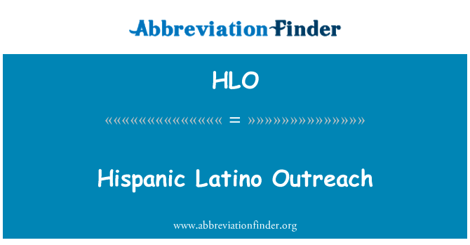 西班牙裔美国人的拉丁裔外联英文定义是Hispanic Latino Outreach,首字母缩写定义是HLO