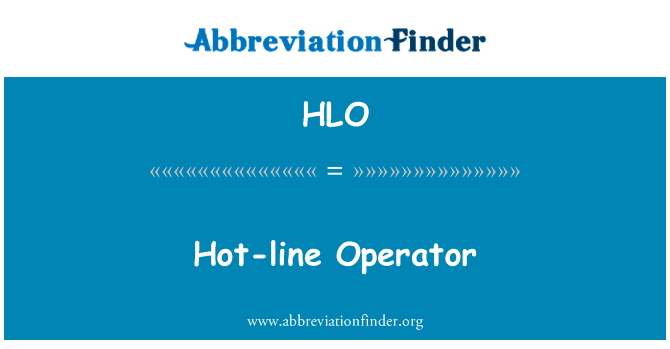 热线电话操作员英文定义是Hot-line Operator,首字母缩写定义是HLO