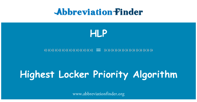 最高的更衣室优先算法英文定义是Highest Locker Priority Algorithm,首字母缩写定义是HLP