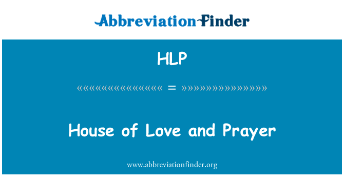 房子里的爱与祈祷英文定义是House of Love and Prayer,首字母缩写定义是HLP