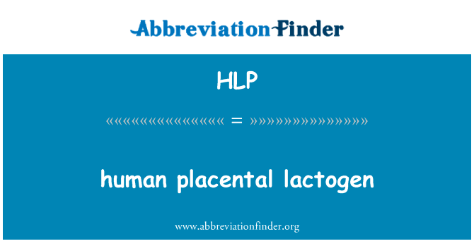 人胎盘催乳素英文定义是human placental lactogen,首字母缩写定义是HLP