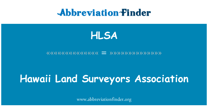 夏威夷土地测量师协会英文定义是Hawaii Land Surveyors Association,首字母缩写定义是HLSA