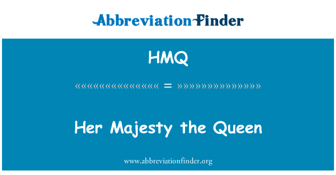 女王陛下英文定义是Her Majesty the Queen,首字母缩写定义是HMQ