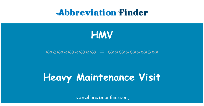 重型维修访问英文定义是Heavy Maintenance Visit,首字母缩写定义是HMV