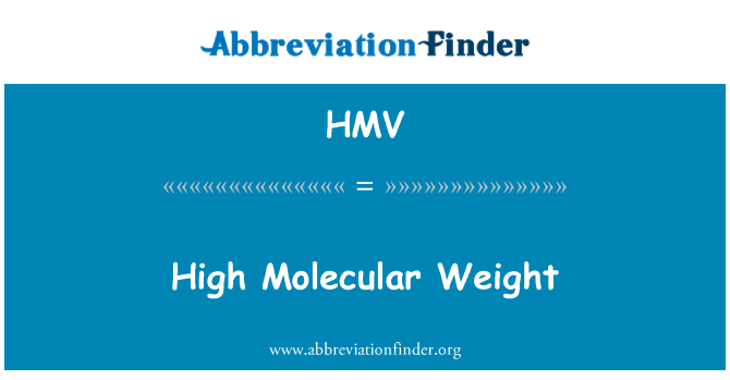 高分子量英文定义是High Molecular Weight,首字母缩写定义是HMV