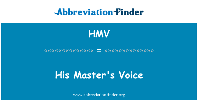 他的主人的声音英文定义是His Master's Voice,首字母缩写定义是HMV