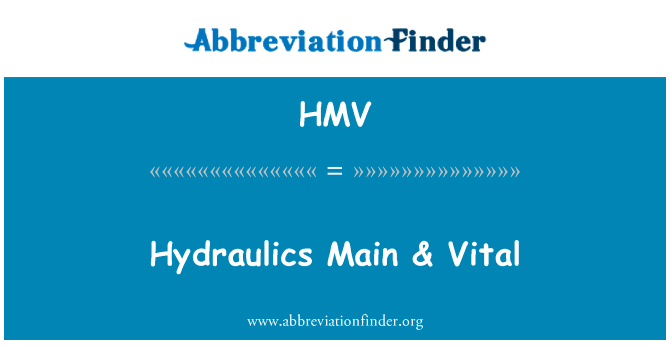 液压系统主要 & 至关重要英文定义是Hydraulics Main & Vital,首字母缩写定义是HMV