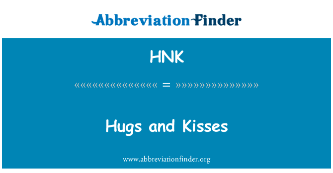 拥抱和亲吻英文定义是Hugs and Kisses,首字母缩写定义是HNK