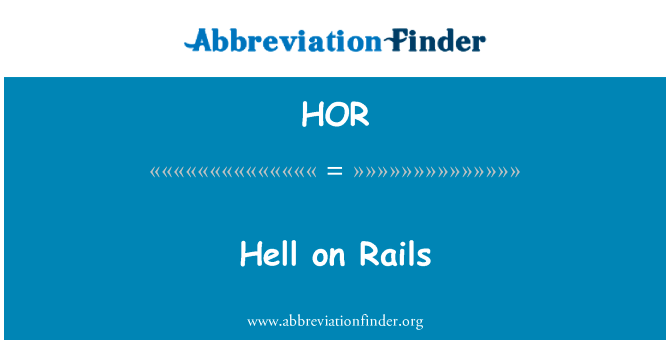 在轨道上的地狱英文定义是Hell on Rails,首字母缩写定义是HOR