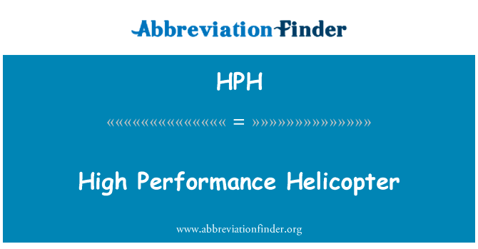 高性能直升机英文定义是High Performance Helicopter,首字母缩写定义是HPH