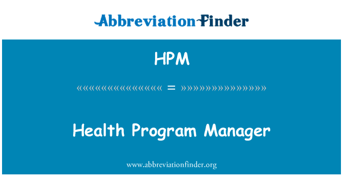 健康项目经理英文定义是Health Program Manager,首字母缩写定义是HPM