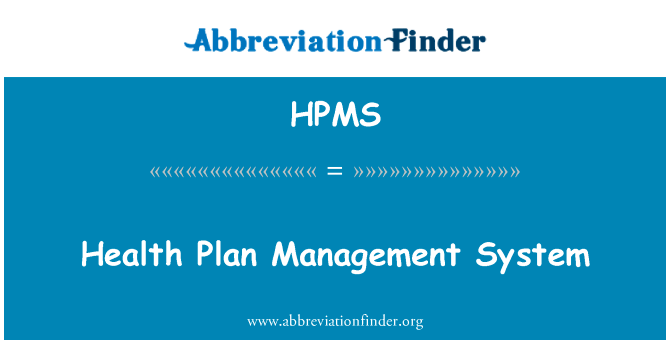 健康计划管理系统英文定义是Health Plan Management System,首字母缩写定义是HPMS