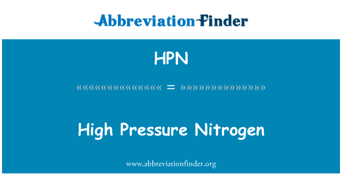 高压氮气英文定义是High Pressure Nitrogen,首字母缩写定义是HPN