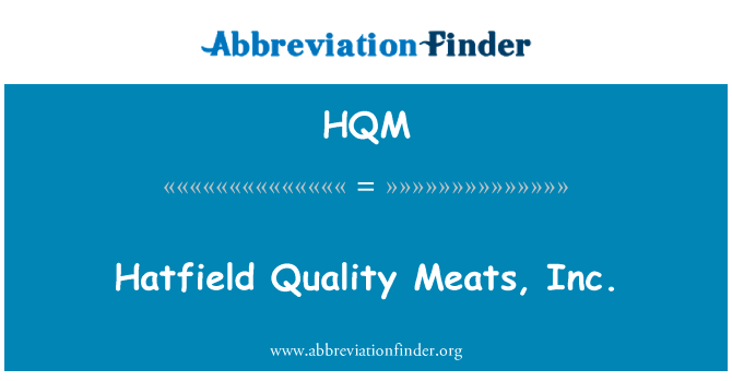 哈特菲尔德质量肉类有限公司英文定义是Hatfield Quality Meats, Inc.,首字母缩写定义是HQM