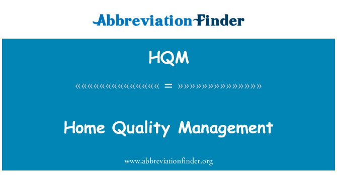 首页质量管理英文定义是Home Quality Management,首字母缩写定义是HQM