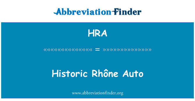 具有历史意义的 RhÃ´ne 汽车英文定义是Historic Rhône Auto,首字母缩写定义是HRA