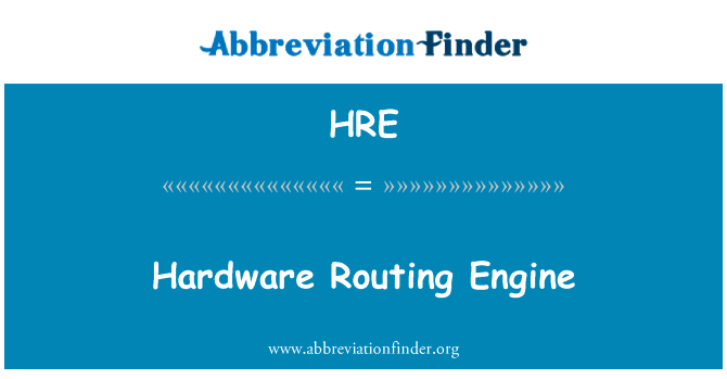 硬件路由引擎英文定义是Hardware Routing Engine,首字母缩写定义是HRE