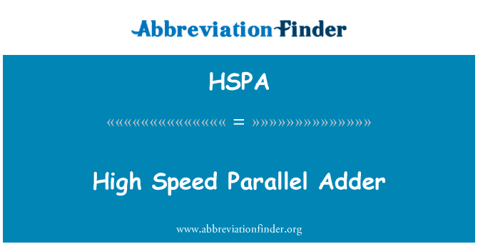 高速并行加法器英文定义是High Speed Parallel Adder,首字母缩写定义是HSPA